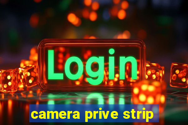 camera prive strip